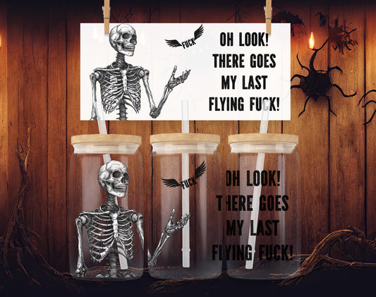 Skeleton Oh Look There Goes My Last Flying F*ck 16oz Glass Can Clear or Frosted Funny Horror Cup with Glass Straw Sarcastic Skeleton