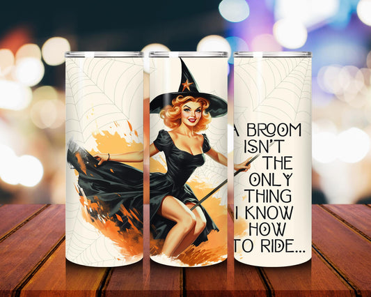A Broom Isn’t the Only Thing I Know How to Halloween tumbler Ride 20oz Tumbler with Lid & Metal Straw Funny Witch Tumbler Halloween Sass Cup