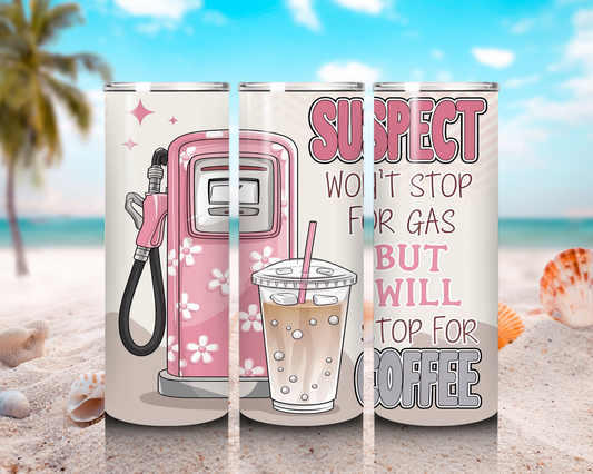 Coffee Tumbler 20oz Suspect Won’t Stop for Gas But Will Stop for Coffee Cute Pink Gas Station Tumbler with Straw gift for her gift for wife