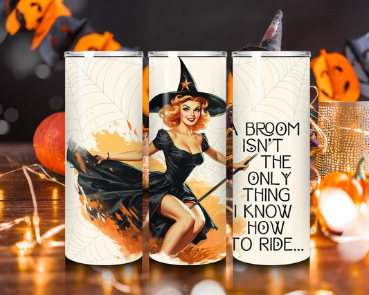 A Broom Isn’t the Only Thing I Know How to Halloween tumbler Ride 20oz Tumbler with Lid & Metal Straw Funny Witch Tumbler Halloween Sass Cup